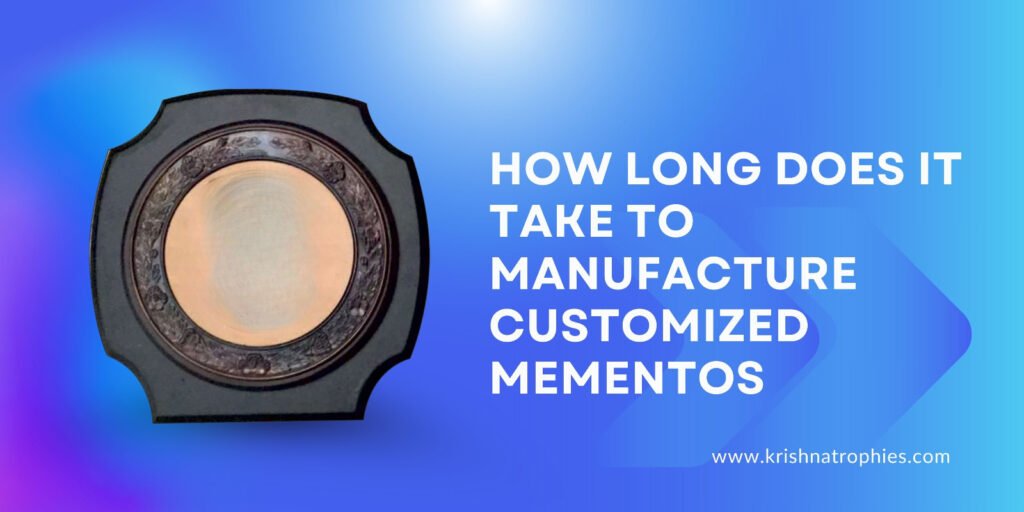 How Long Does It Take to Manufacture Customized Mementos
