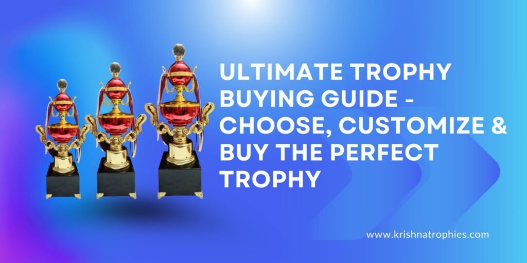 Ultimate Trophy Buying Guide - Choose, Customize & Buy the Perfect Trophy
