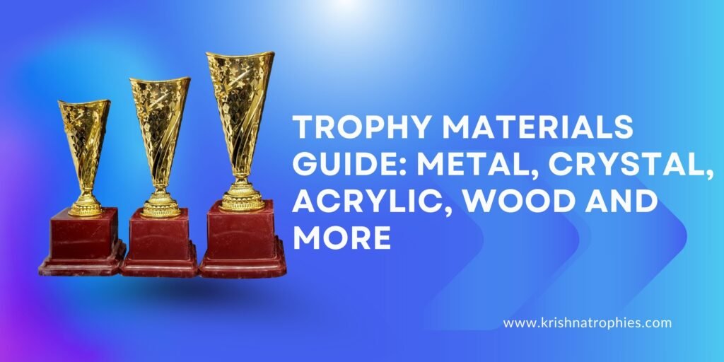 Trophy Materials Guide: Metal, Crystal, Acrylic, Wood and MorE