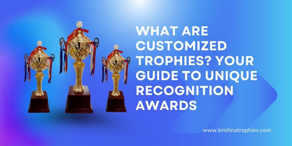 What Are Customized Trophies? Your Guide to Unique Recognition Awards